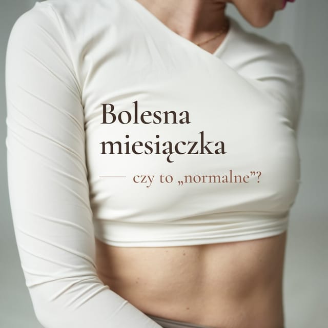 Bolesna miesiączka – czy to „po prostu taka uroda”